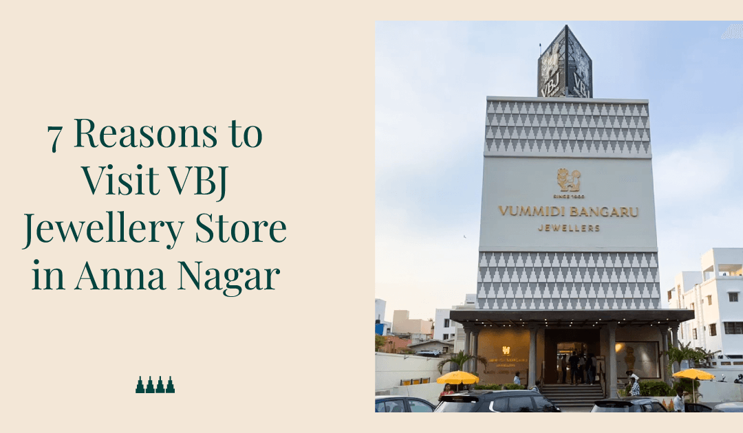 7 Reasons to Visit VBJ Jewellery Store in Anna Nagar