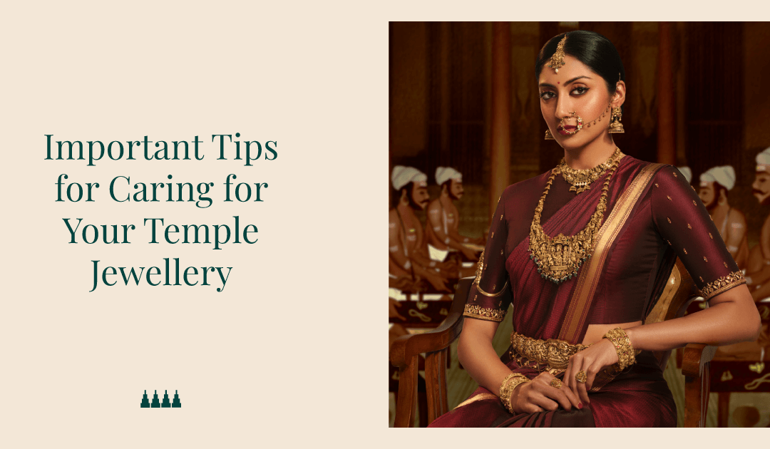 7 Important Tips for Caring for Your Temple Jewellery