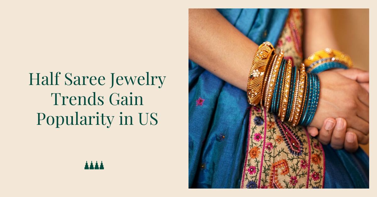 Half Saree Jewelry Trends Gain Popularity in US