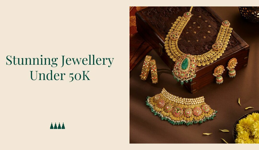 Stunning Jewellery Under 50K