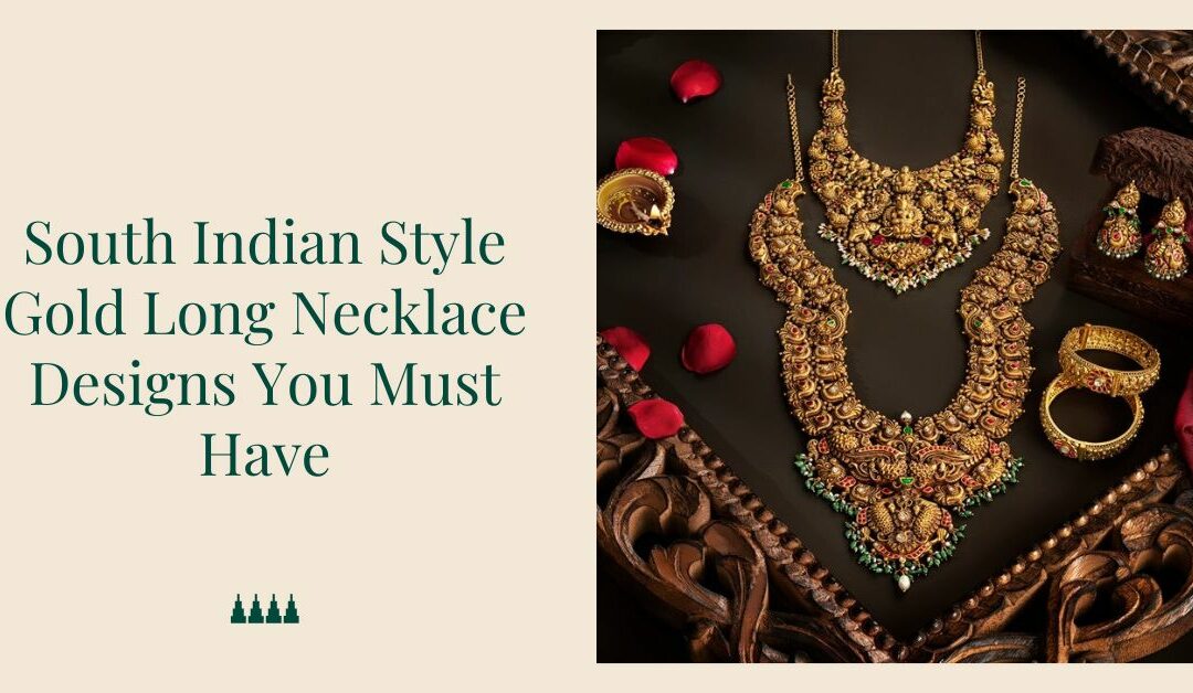 7 South Indian Style Gold Long Necklace Designs You Must Have
