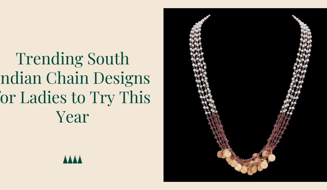 7 Trending South Indian Chain Designs for Ladies to Try This Year