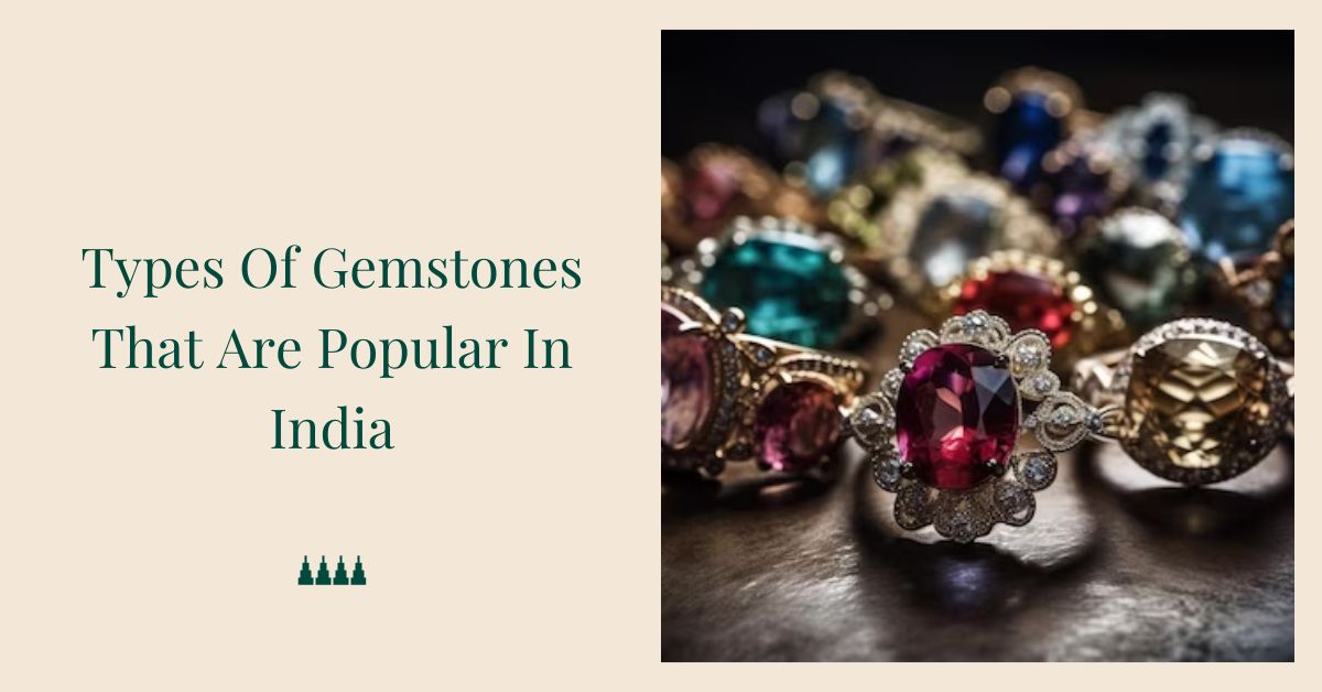Types Of Gemstones That Are Popular In India