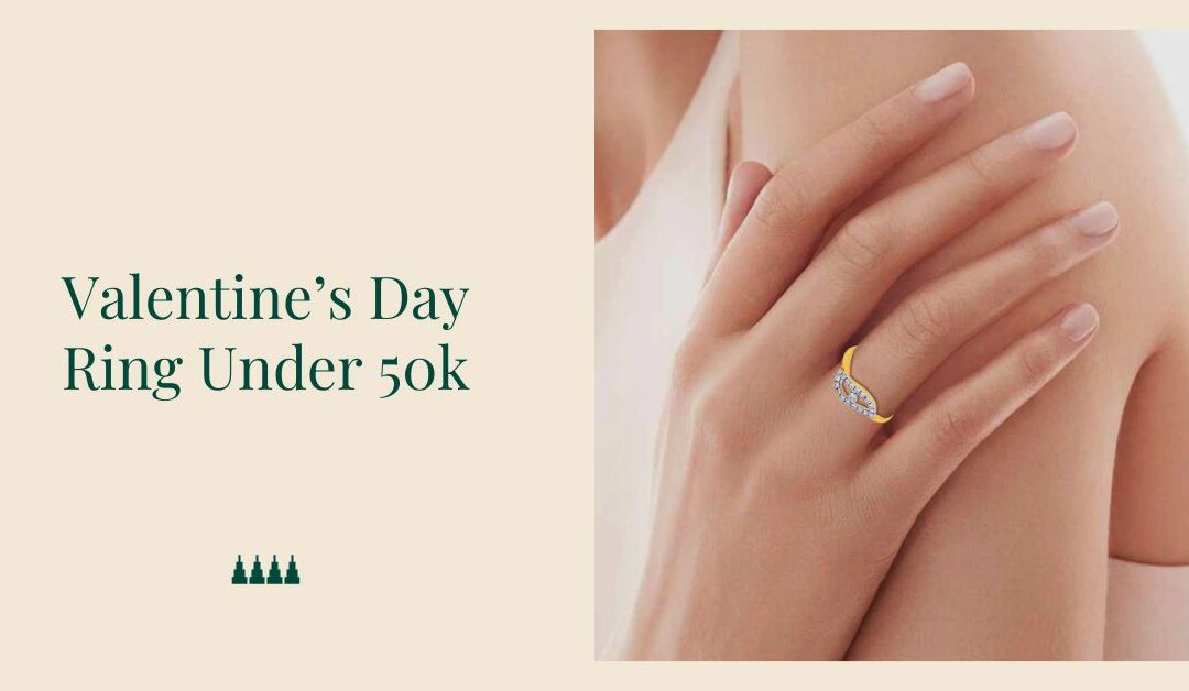 9 Best Valentine’s Day Ring Under 50k