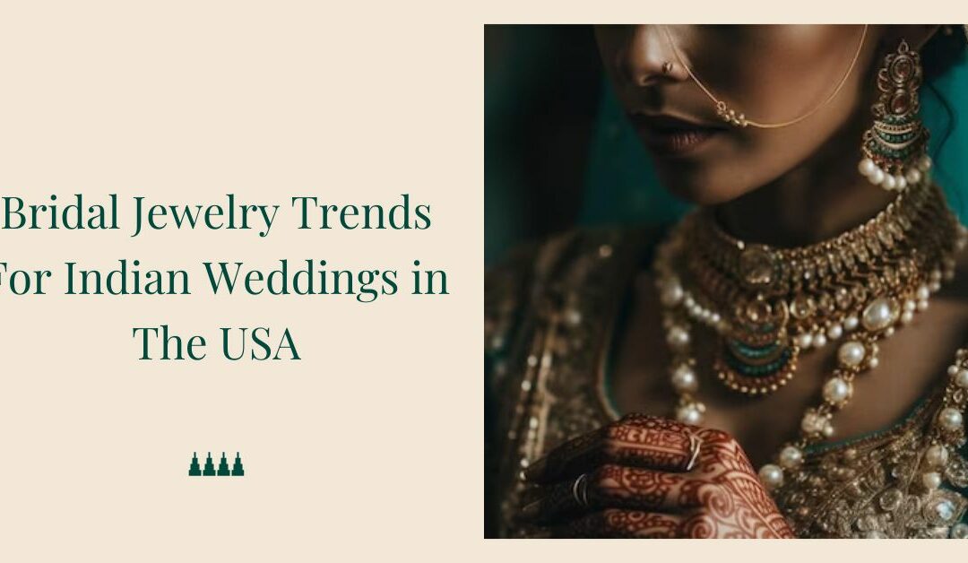 10 Bridal Jewelry Trends For Indian Weddings in The USA