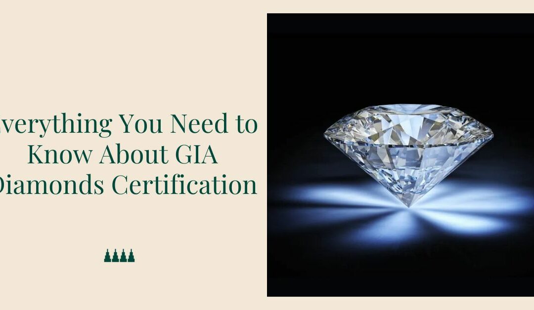 GIA Diamond Certification: Everything You Need to Know About