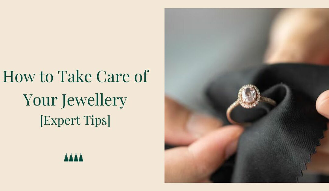 How to Take Care of Your Jewellery [Expert Tips]