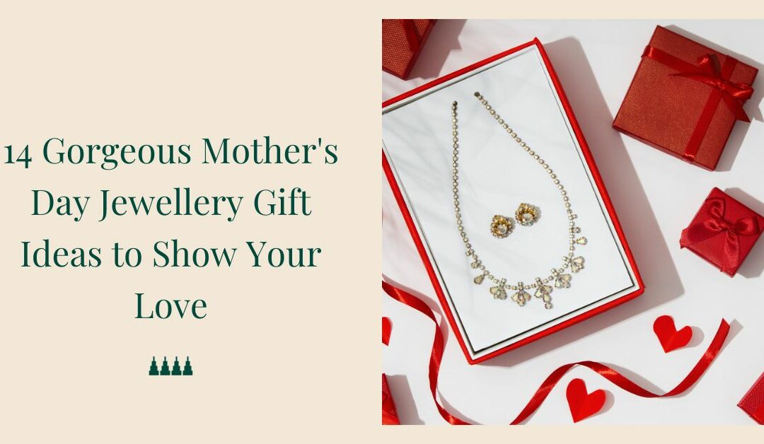 14 Gorgeous Mother’s Day Jewellery Gift Ideas to Show Your Love