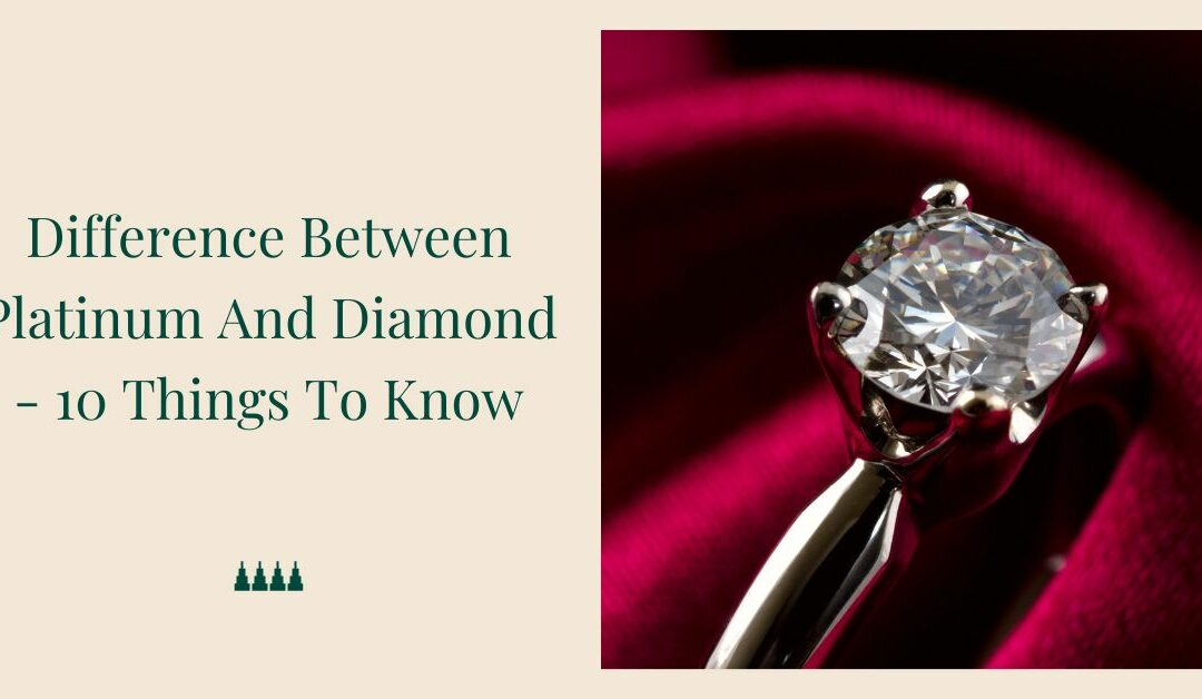 Difference Between Platinum And Diamond – 10 Things To Know
