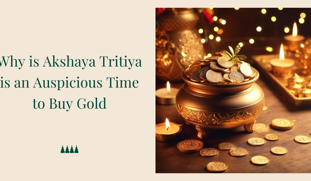 Why is Akshaya Tritiya is an Auspicious Time to Buy Gold