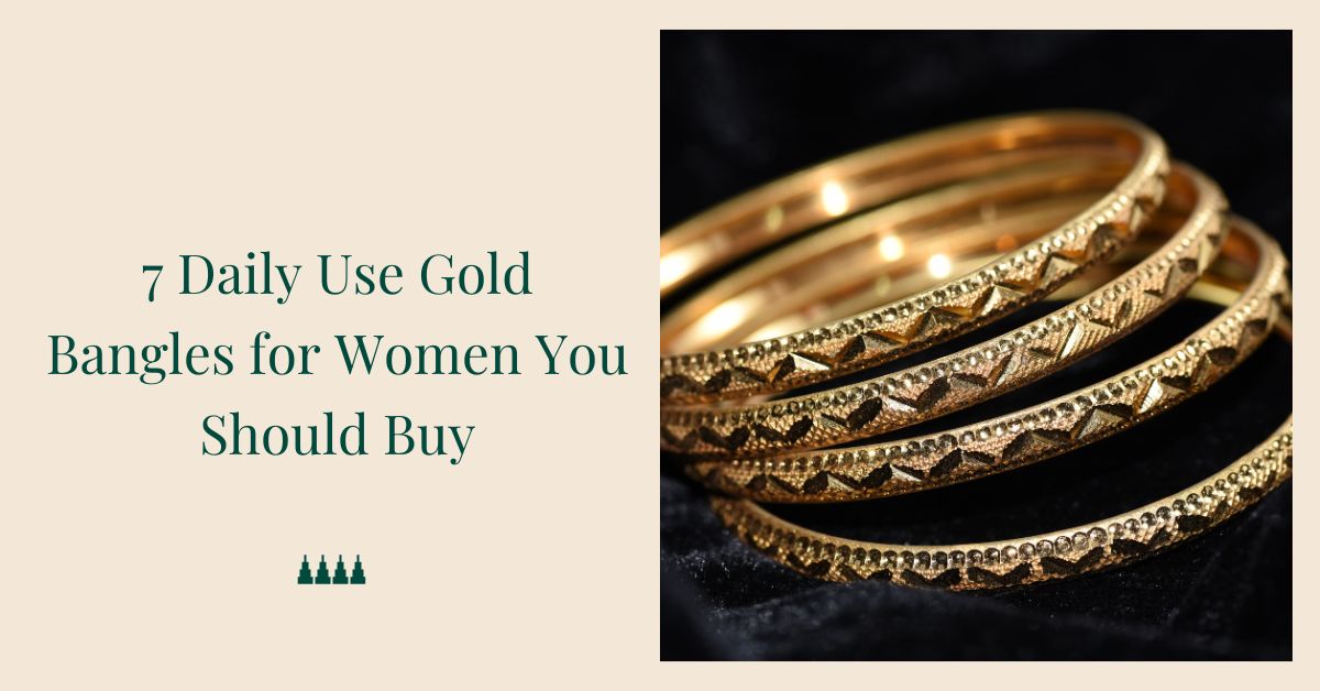 7 Daily Use Gold Bangles for Women You Should Buy