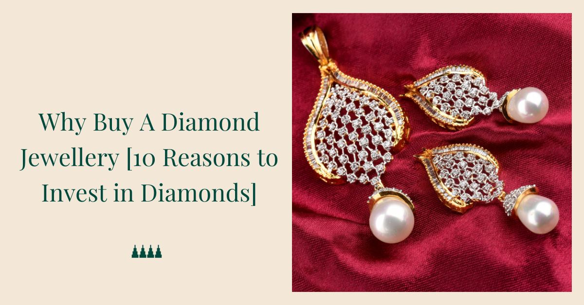 Why Buy A Diamond Jewellery: 10 Reasons to Invest in Diamonds