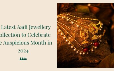 15 Latest Aadi Jewellery Collection to Celebrate the Auspicious Month in 2024