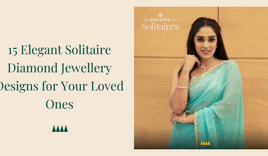 15 Elegant Solitaire Diamond Jewellery Designs for Your Loved Ones