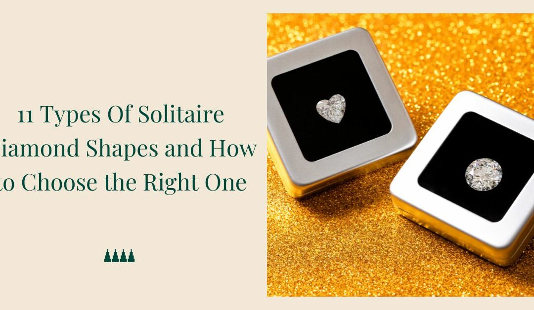 11 Types Of Solitaire Diamond Shapes In Jewellery And How to Choose the Right One