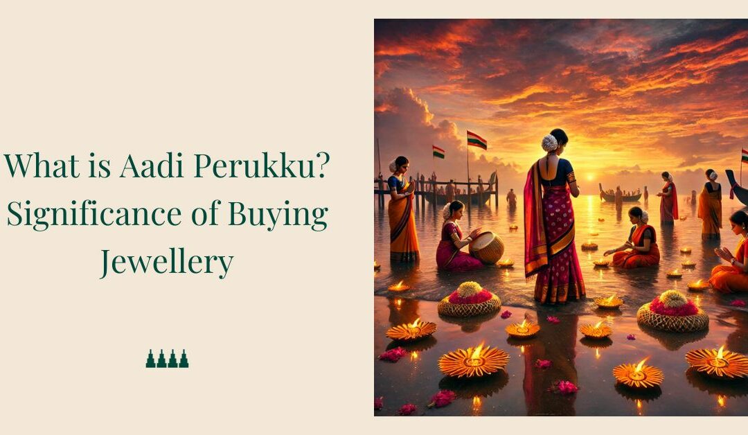 What is Aadi Perukku? Significance of Buying Jewellery