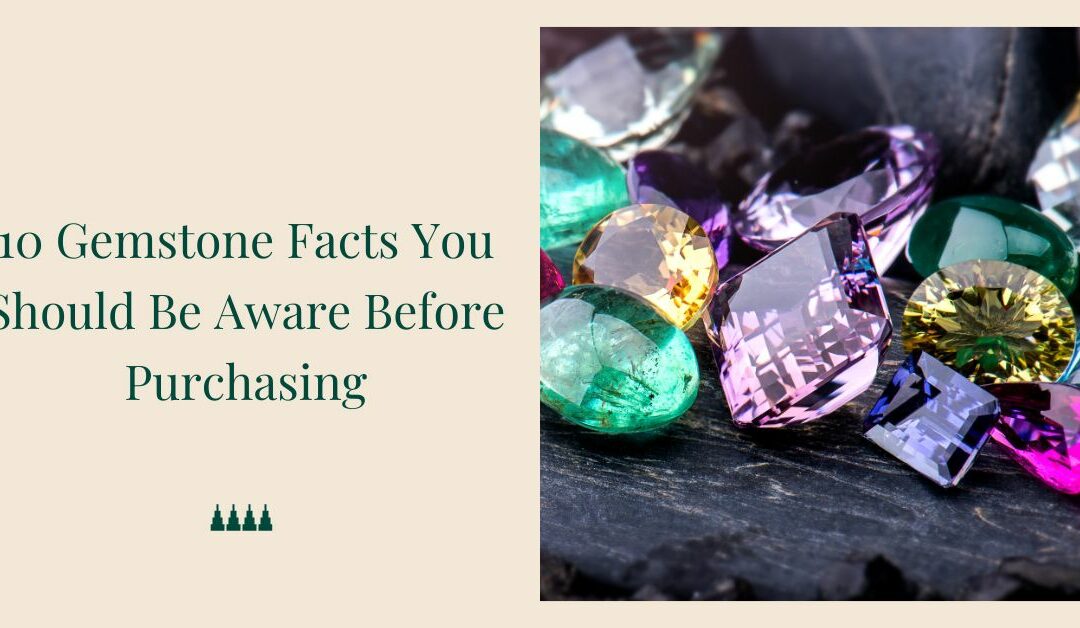 10 Gemstone Facts You Should Be Aware Before Purchasing