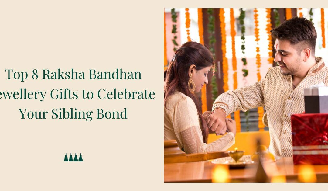 Top 8 Raksha Bandhan Jewellery Gifts to Celebrate Your Sibling Bond