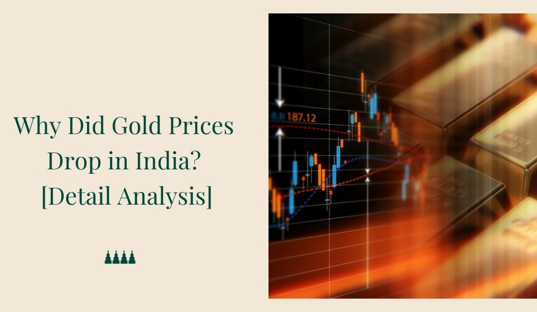 Why Did Gold Prices Drop in India? [Detail Analysis]