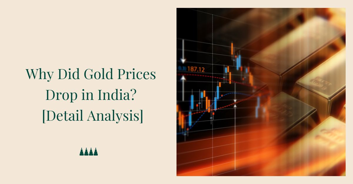 Why Did Gold Prices Drop in India? [Detail Analysis]