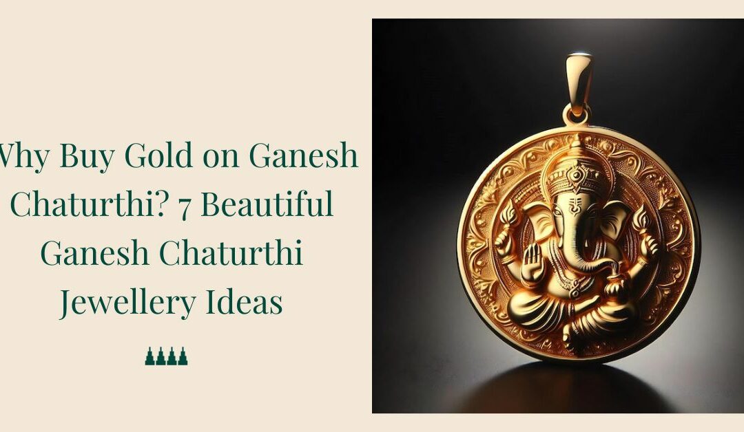 Why Buy Gold on Ganesh Chaturthi? 7 Beautiful Ganesh Chaturthi Jewellery Ideas