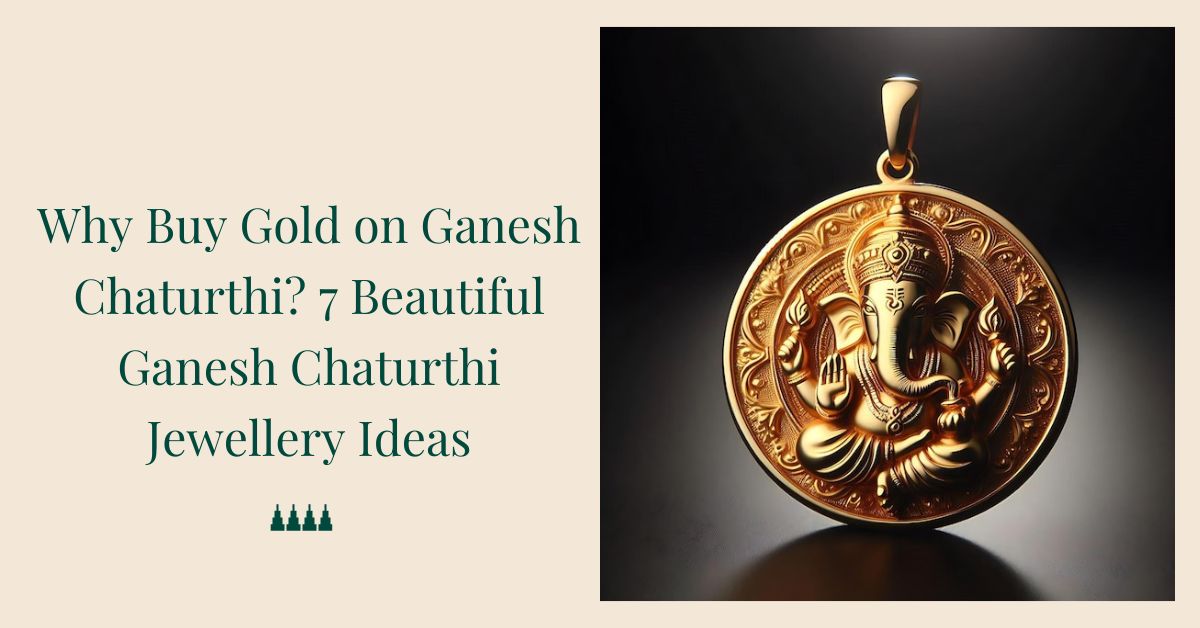 Why Buy Gold on Ganesh Chaturthi? 7 Beautiful Ganesh Chaturthi Jewellery Ideas