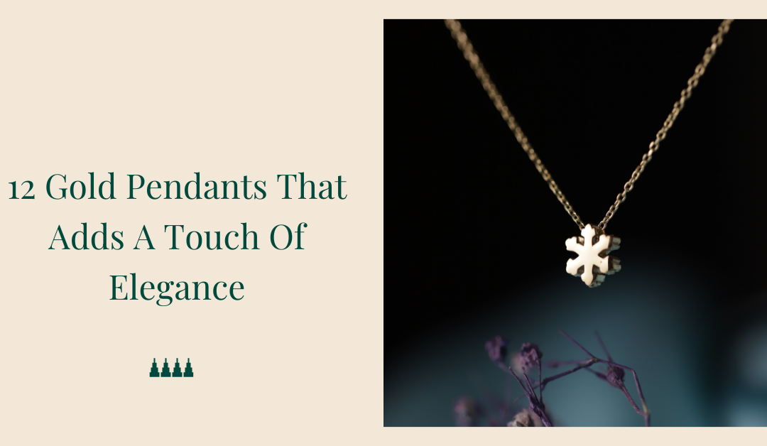 12 Gold Pendants That Adds A Touch Of Elegance