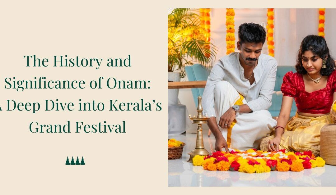 The History and Significance of Onam: A Deep Dive into Kerala’s Grand Festival