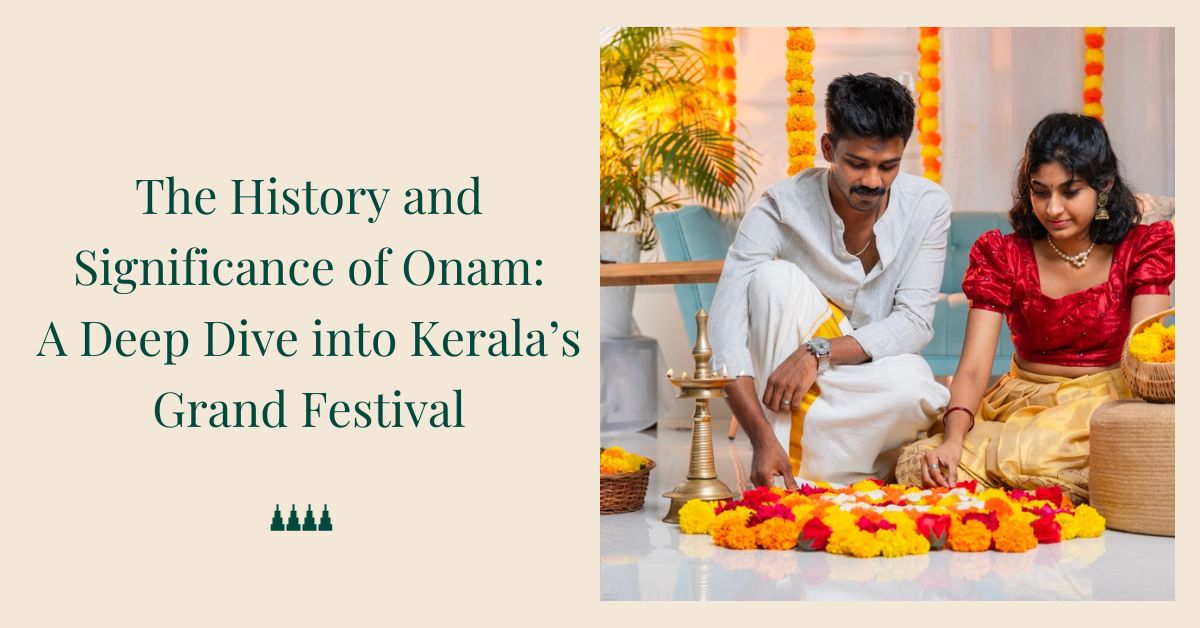 The History and Significance of Onam: A Deep Dive into Kerala’s Grand Festival