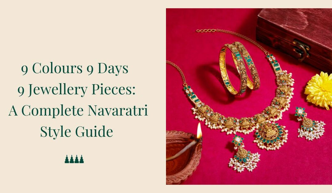 9 Colours 9 Days 9 Jewellery Pieces: A Complete Navaratri Style Guide