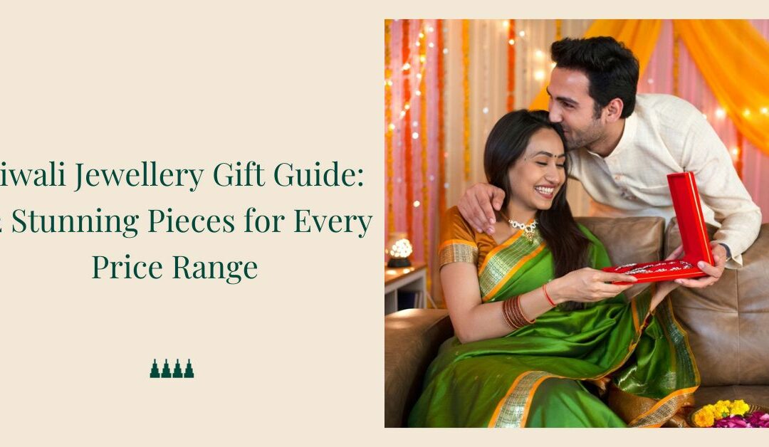 Diwali Jewellery Gift Guide: Stunning Pieces for Every Price Range