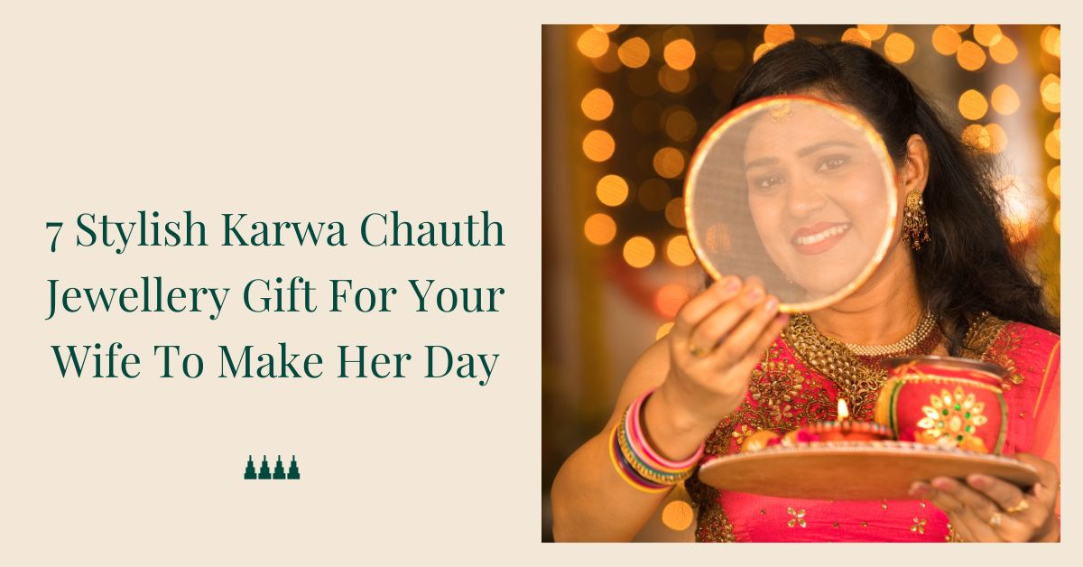 7 Stylish Karwa Chauth Jewellery Gift For Your Wife To Make Her Day