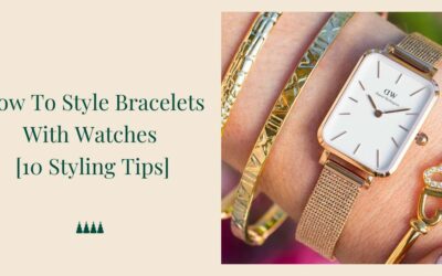 How To Style Bracelets With Watches [10 Styling Tips ]