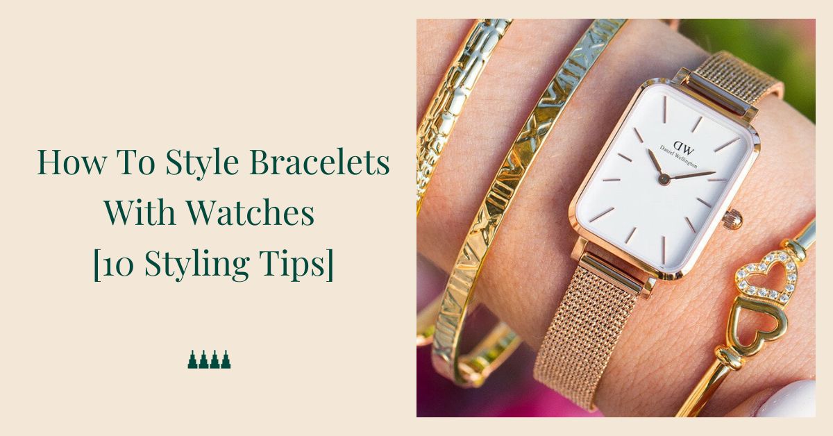 How To Style Bracelets With Watches