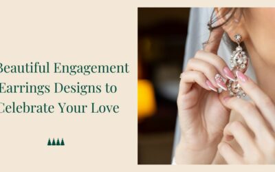 5 Beautiful Engagement Earrings Designs to Celebrate Your Love