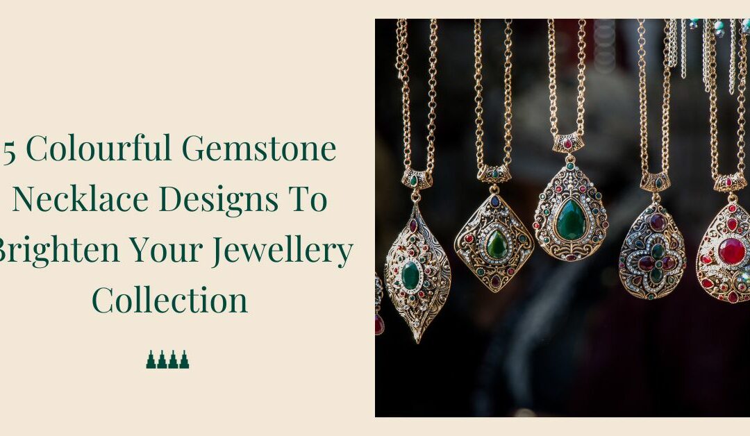 5 Colourful Gemstone Necklace Designs To Brighten Your Jewellery Collection