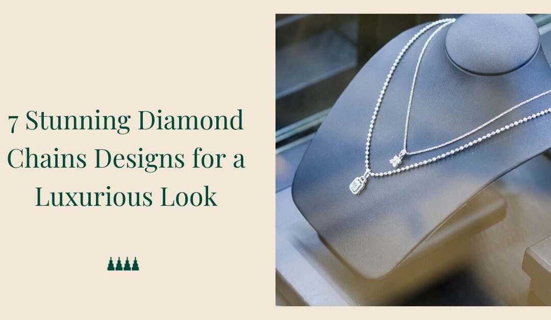 7 Stunning Diamond Chains Designs for a Luxurious Look