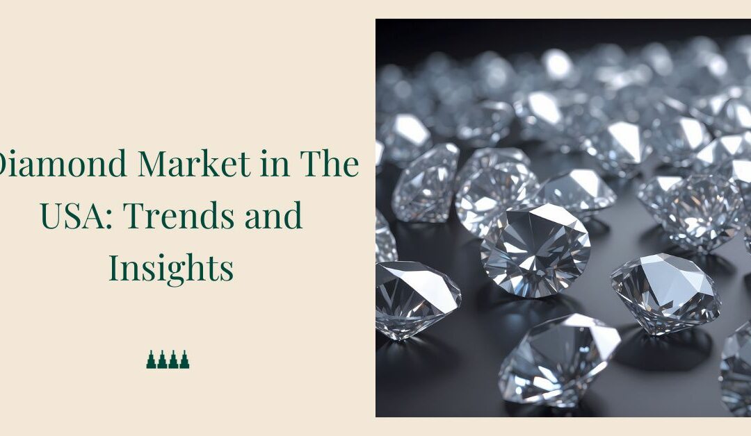 Diamond Market in The USA: Trends and Insights