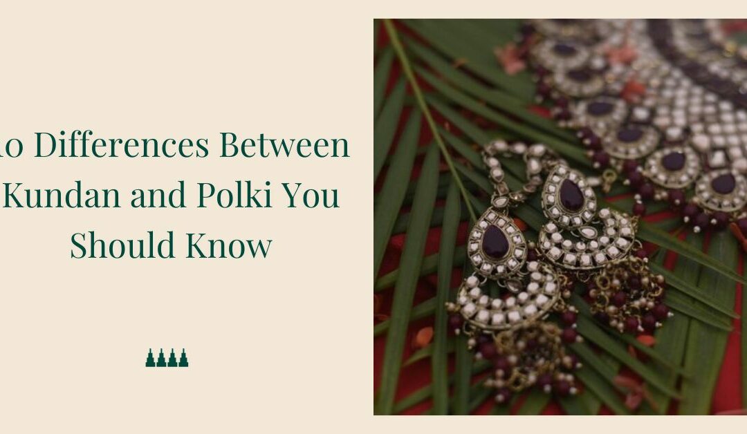 10 Differences Between Kundan and Polki You Should Know