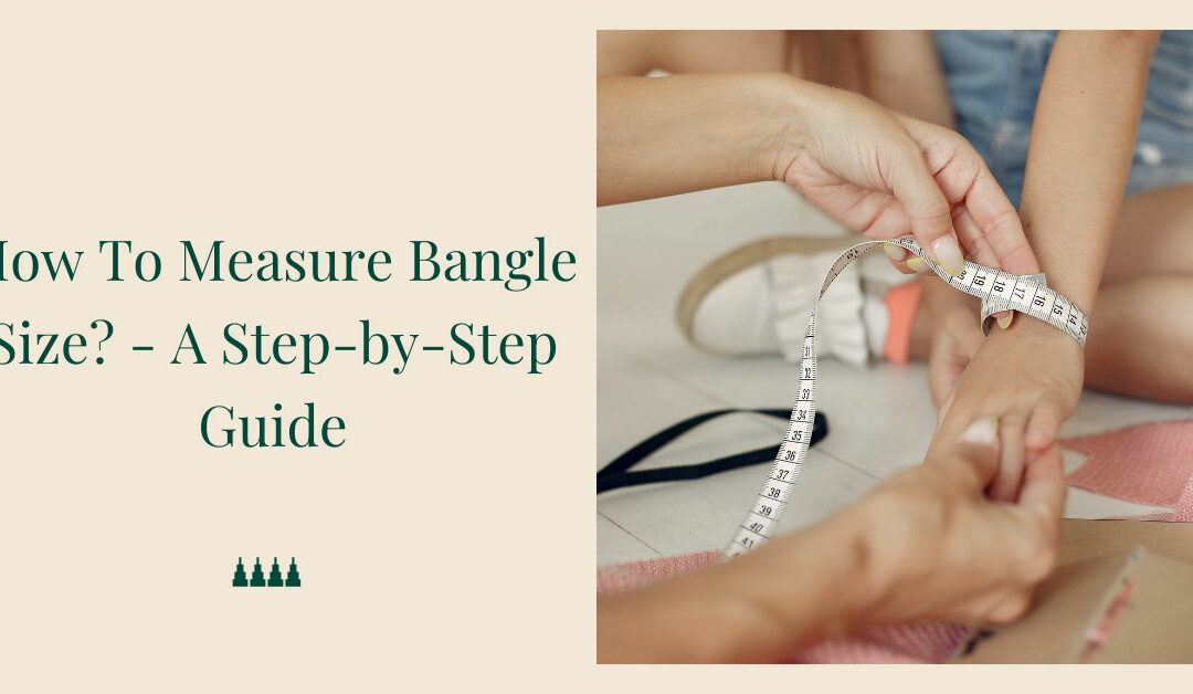 How To Measure Bangle Size? – A Step-by-Step Guide