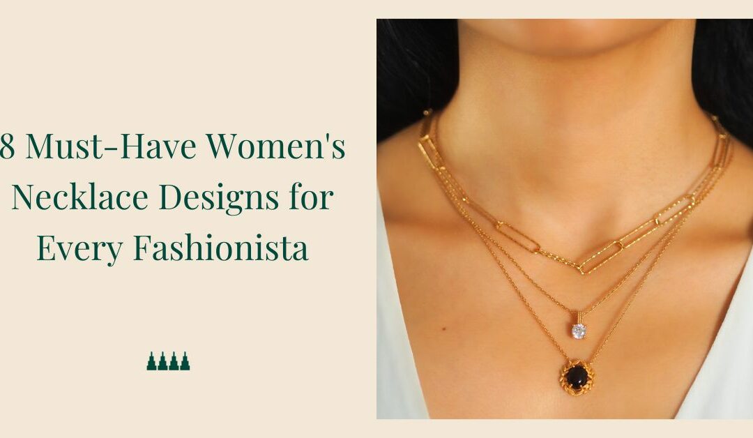 8 Must-Have Women’s Necklace Designs for Every Fashionista