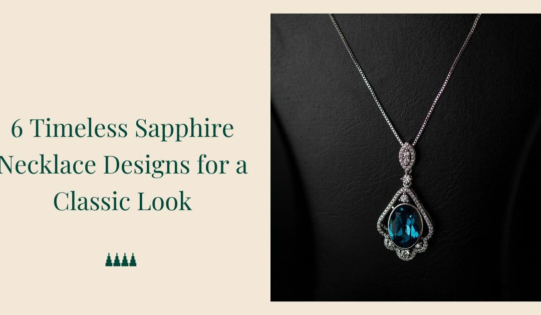 6 Timeless Sapphire Necklace Designs for a Classic Look