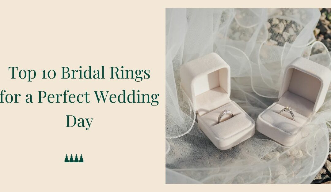 Top 10 Bridal Rings for a Perfect Wedding Day