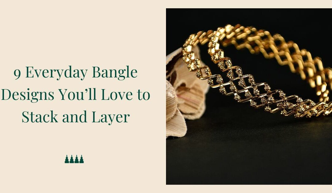 9 Everyday Bangle Designs You’ll Love to Stack and Layer