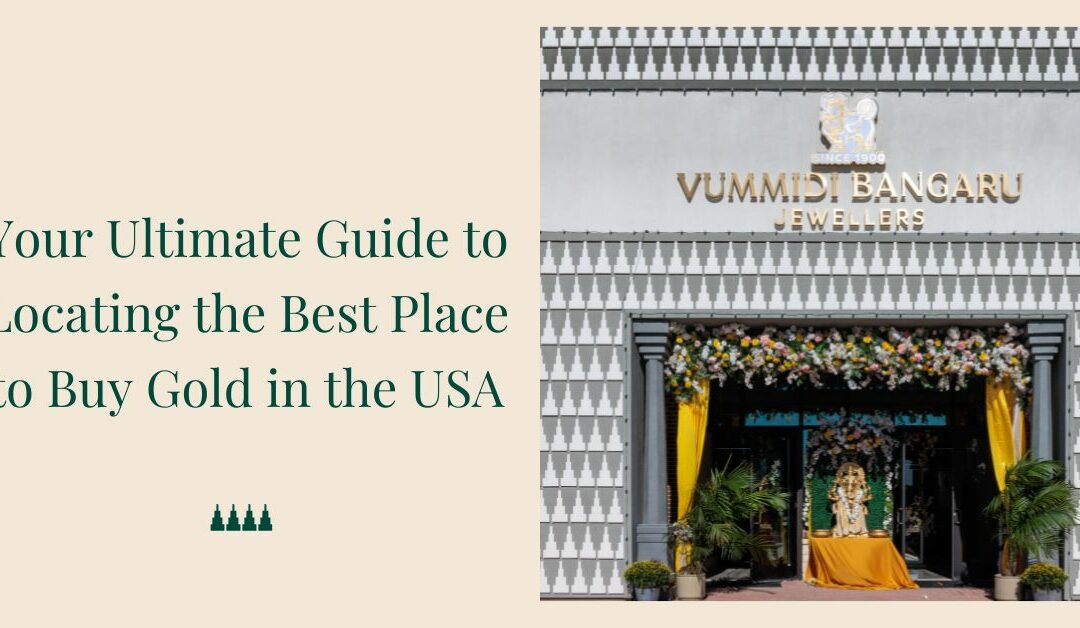 Your Ultimate Guide to Locating the Best Place to Buy Gold in the USA