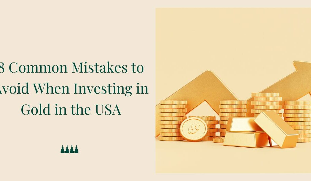 8 Common Mistakes to Avoid When Investing in Gold in the USA