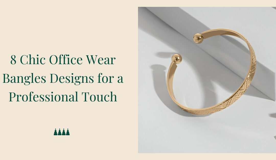 8 Chic Office Wear Bangles Designs for a Professional Touch