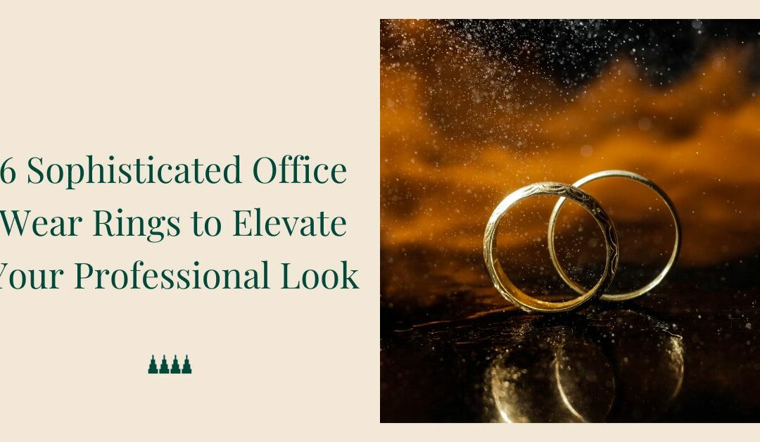 6 Sophisticated Office Wear Rings to Elevate Your Professional Look