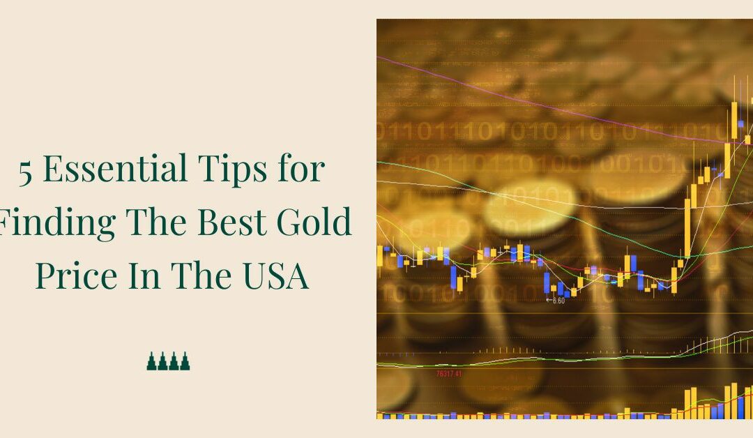 5 Essential Tips for finding the best gold price in the USA