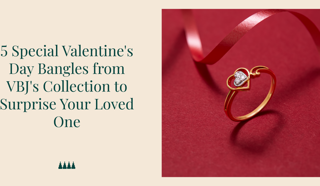 5 Special Valentine’s Day Bangles from VBJ’s Collection to Surprise Your Loved One